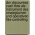 Der Discounted Cash Flow Als Instrument Des Strategischen Und Operativen F&E-Controlling