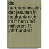 Die Huronenmission Der Jesuiten In Neufrankreich Im Fr Hen Und Mittleren 17. Jahrhundert by Christin Knop