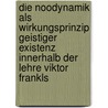 Die Noodynamik Als Wirkungsprinzip Geistiger Existenz Innerhalb Der Lehre Viktor Frankls by Beate Pottmann-Knapp
