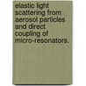 Elastic Light Scattering From Aerosol Particles And Direct Coupling Of Micro-Resonators. door Gustavo Eddino Fernandes