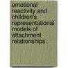 Emotional Reactivity And Children's Representational Models Of Attachment Relationships. door Jessica Lau Borelli