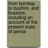 From Bombay To Bushire, And Bussora; Including An Account Of The Present State Of Persia door William Ashton Shepherd