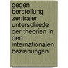 Gegen Berstellung Zentraler Unterschiede Der Theorien In Den Internationalen Beziehungen door Helmut Sch Fer