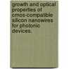 Growth And Optical Properties Of Cmos-Compatible Silicon Nanowires For Photonic Devices. door Alex Richard Guichard