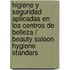 Higiene y seguridad aplicadas en los centros de belleza / Beauty Saloon Hygiene Standars