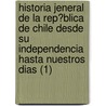 Historia Jeneral De La Rep?Blica De Chile Desde Su Independencia Hasta Nuestros Dias (1) door Benjam N. Vicu A. Mackenna