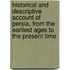 Historical And Descriptive Account Of Persia, From The Earliest Ages To The Present Time