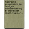 Historische Entwickelung Der Heutigen Staatsverfassung Des Teutschen Reichs, Volume 1... door Johann Stephan P. Tter