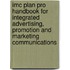 Imc Plan Pro Handbook For Integrated Advertising, Promotion And Marketing Communications