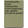 Interkulturelles Lernen - Unbekanntes Unterrichtsprinzip Oder Gelebte Schulische Praxis? by Anita Fricker