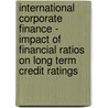 International Corporate Finance - Impact Of Financial Ratios On Long Term Credit Ratings door Swen Beyer