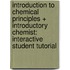 Introduction to Chemical Principles + Introductory Chemist: Interactive Student Tutorial