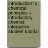 Introduction to Chemical Principles + Introductory Chemist: Interactive Student Tutorial by H. Stephen Stoker
