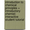 Introduction to Chemical Principles + Introductory Chemist: Interactive Student Tutorial door H. Stephen Stoker