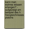 Kann Man Wahres Wissen Erlangen? - Aufgezeigt Am Beispiel Des H Hlengleichnisses Platons by Pia Brinkkoetter