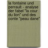La Fontaine Und Perrault - Analyse Der Fabel "La Cour Du Lion" Und Des Conte "Peau Dane" door Raluca Bibescu