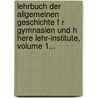 Lehrbuch Der Allgemeinen Geschichte F R Gymnasien Und H Here Lehr-Institute, Volume 1... by Johann Michael Beitelrock