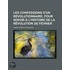 Les Confessions D'Un R Volutionnaire, Pour Servir L'Histoire De La R Volution De F Vrier