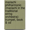 Mariachi Philharmonic (Mariachi In The Traditional String Orchestra): Trumpet, Book & Cd door John Nieto