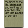 Memoirs Of The Life, Character And Writings Of Joseph Butler, Late Lord Bishop Of Durham by Thomas Bartlett