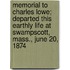 Memorial To Charles Lowe; Departed This Earthly Life At Swampscott, Mass., June 20, 1874