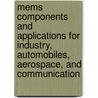 Mems Components And Applications For Industry, Automobiles, Aerospace, And Communication by Siegfried W. Janson