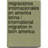 Migraciones internacionales en America Latina / International Migration in Latin America