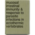 Mucosal Intestinal Immunity & Response To Parasite Infections In Ectothermic Vertebrates