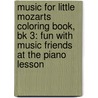 Music For Little Mozarts Coloring Book, Bk 3: Fun With Music Friends At The Piano Lesson by Gayle Kowalchyk