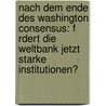 Nach Dem Ende Des Washington Consensus: F Rdert Die Weltbank Jetzt Starke Institutionen? by Jan Stoye