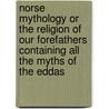 Norse Mythology Or The Religion Of Our Forefathers Containing All The Myths Of The Eddas by R.R. Anderson