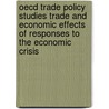 Oecd Trade Policy Studies Trade And Economic Effects Of Responses To The Economic Crisis door Publishing Oecd Publishing