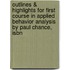 Outlines & Highlights For First Course In Applied Behavior Analysis By Paul Chance, Isbn