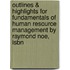 Outlines & Highlights For Fundamentals Of Human Resource Management By Raymond Noe, Isbn