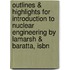 Outlines & Highlights For Introduction To Nuclear Engineering By Lamarsh & Baratta, Isbn