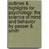 Outlines & Highlights For Psychology: The Science Of Mind And Behavior By Passer & Smith