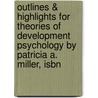 Outlines & Highlights For Theories Of Development Psychology By Patricia A. Miller, Isbn by Cram101 Textbook Reviews