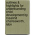 Outlines & Highlights For Understanding Child Development By Rosalind Charlesworth, Isbn