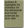 Outlines & Highlights For Statistics For The Behavioral And Social Sciences By Aron Isbn by Cram101 Textbook Reviews