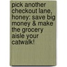 Pick Another Checkout Lane, Honey: Save Big Money & Make The Grocery Aisle Your Catwalk! door Joanie Demer