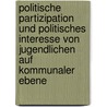 Politische Partizipation Und Politisches Interesse Von Jugendlichen Auf Kommunaler Ebene door Cathleen Henschke