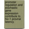 Promoter Regulation And Stochastic Gene Expression Contribute To Hiv-1 Proviral Latency. by John Cory Burnett