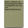 Public Relations Als Marketinginstrument " Strategische Ans Tze Und Begriffsdefinitionen door Otto Gantert