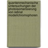 Quantenmechanische Untersuchungen Der Photoisomerisierung Von Retinal Modellchromophoren door Igor Schapiro