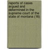 Reports Of Cases Argued And Determined In The Supreme Court Of The State Of Montana (16) door Montana Supreme Court