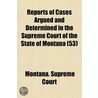 Reports Of Cases Argued And Determined In The Supreme Court Of The State Of Montana (53) door Montana Supreme Court
