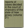 Reports Of Cases Decided In The Court Of Chancery Of The State Of New Jersey (Volume 21) door New Jersey. Co Chancery