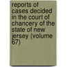 Reports Of Cases Decided In The Court Of Chancery Of The State Of New Jersey (Volume 67) door New Jersey Court of Chancery