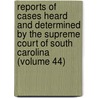 Reports Of Cases Heard And Determined By The Supreme Court Of South Carolina (Volume 44) door South Carolina Supreme Court