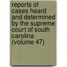 Reports Of Cases Heard And Determined By The Supreme Court Of South Carolina (Volume 47) door South Carolina Supreme Court